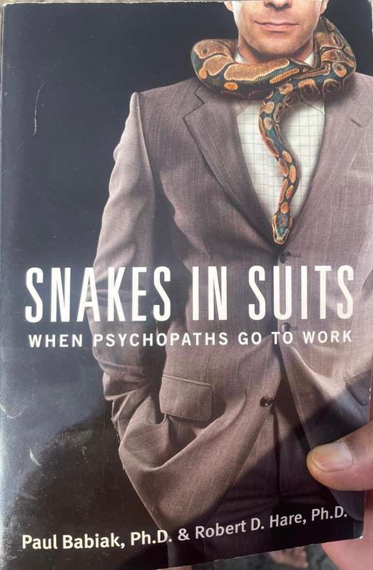 Snakes in Suits: When Psychopaths Go to Work by Paul Babiak & Robert D. Hare