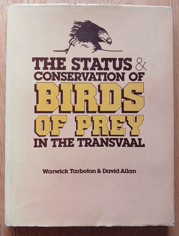The Status & Conservation of Birds of Prey in the Transvaal by Warwick Tarboton and David Allan