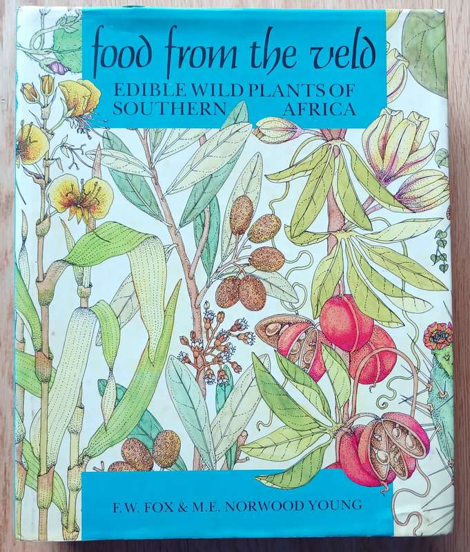 Food from the Veld - Edible wild plants of Southern Africa