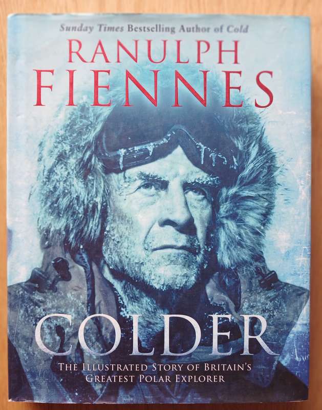 Colder - The illustrated story of Britain's greatest Polar explorer by Ranulph Fiennes