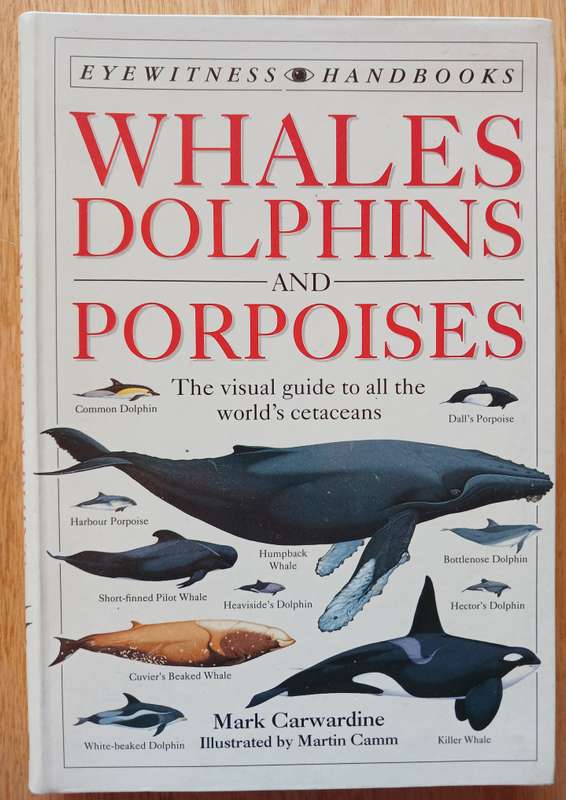 Whales, Dolphins and Porpoises - The visual guide to all the world's cetaceans by Mark Carwardine