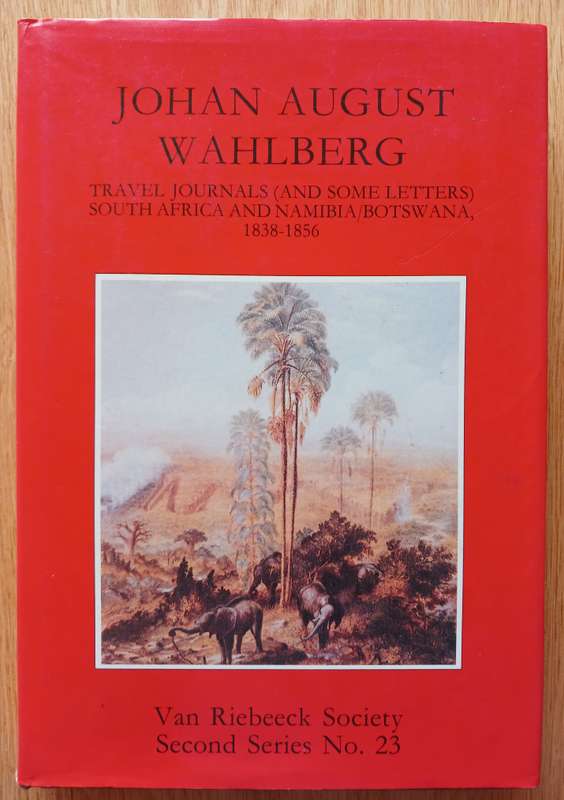 Johan August Wahlberg - Travel Journals (& some Letters) South Africa &Namibia/Botswana, 1838-1856