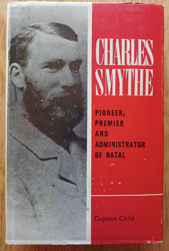 Charles Smythe  - Pioneer, Premier and Administrator of Natal