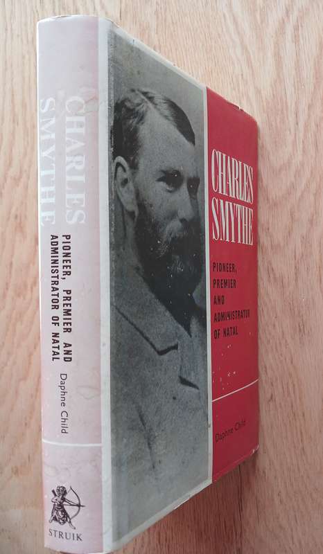 Charles Smythe  - Pioneer, Premier and Administrator of Natal