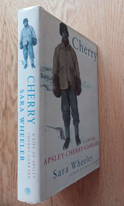 Cherry - A Life of Apsley Cherry-Garrard by Sara Wheeler