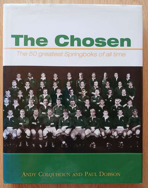 The Chosen - The 50 greatest Springboks of all time by Andy Colquhoun & Paul Dobson