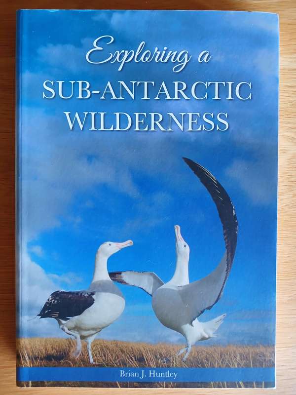 Exploring a Sub-Antarctic Wilderness by Brian J. Huntley