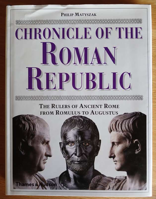 Chronicle of the Roman Republic - The Rulers of Ancient Rome from Romulus to Augustus