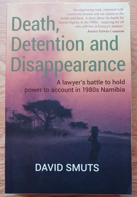 Death, Detention and Disappearance - A lawyer's battle to hold power to account in 1980's Namibia