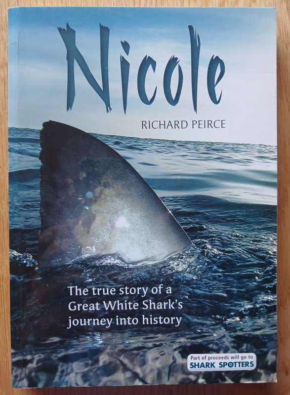 Nicole - The true story of a Great White Shark's journey into history by Richard Peirce