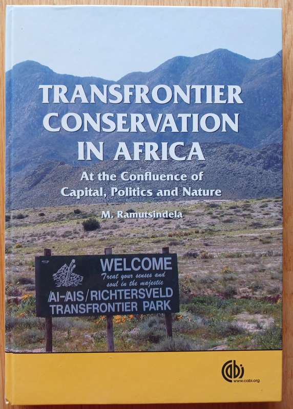 Transfrontier Conservation in Africa  - At the Confluence of Capital, Politics and Nature