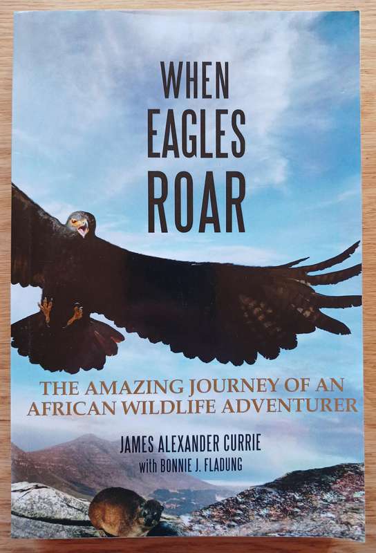 When Eagles Roar - The Amazing Journey of an African Wildlife Adventurer