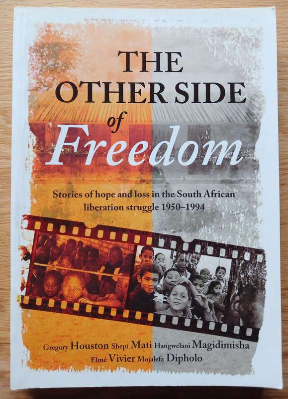 The other side of Freedom: Stories of hope and loss in the South African liberation struggle 1950-94