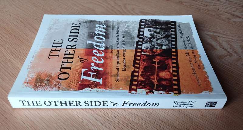 The other side of Freedom: Stories of hope and loss in the South African liberation struggle 1950-94