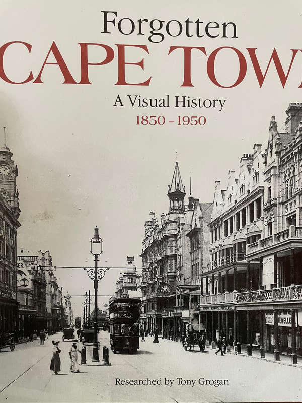 Forgotten Cape Town: A visual history 1850 - 1950. Tony Grogan.