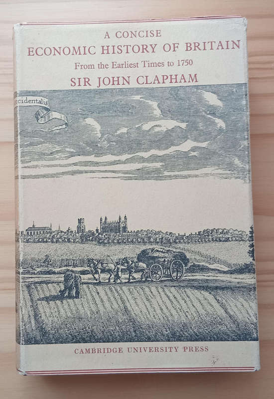 A concise economic history of Britain from the earliest times to 1750- Sir John Clapham