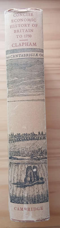 A concise economic history of Britain from the earliest times to 1750- Sir John Clapham