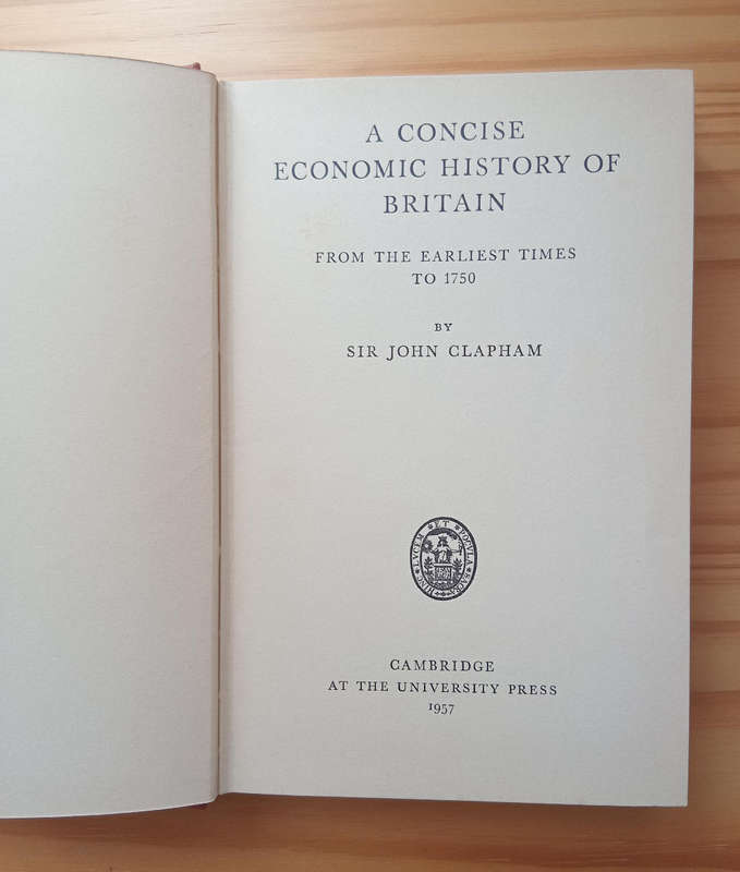 A concise economic history of Britain from the earliest times to 1750- Sir John Clapham
