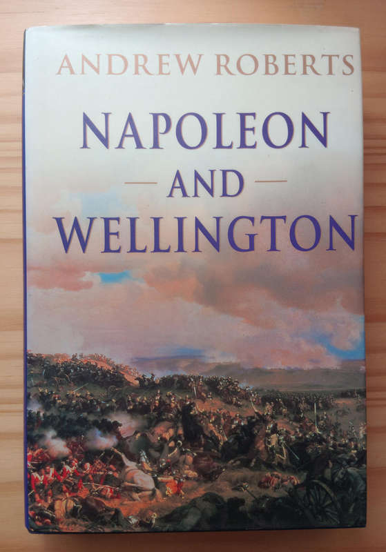 Napoleon and Wellington- Andrew Roberts