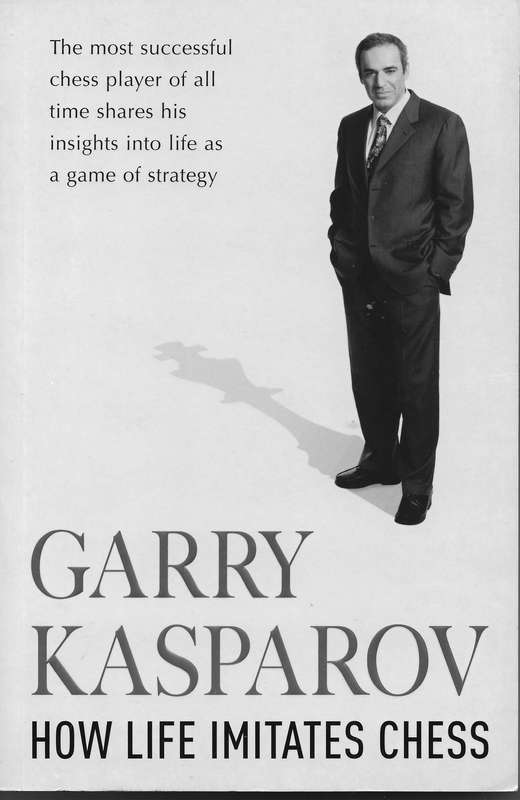 Garry Kasparov - How Life Imitates Chess