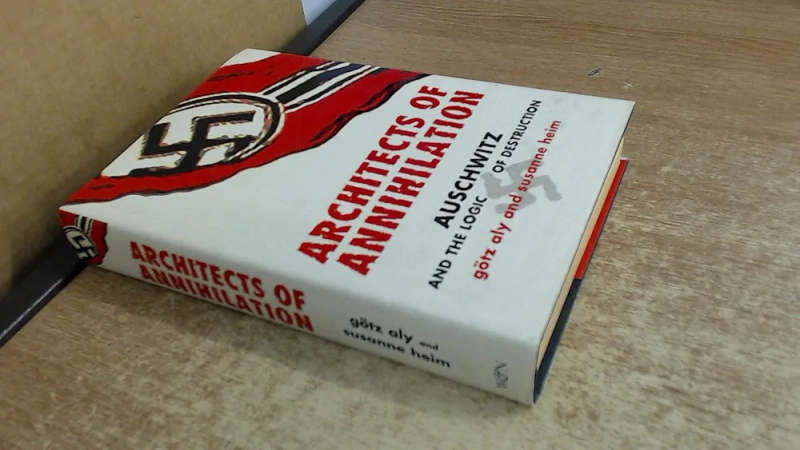 ARCHITECTS OF ANNIHILATION: AUSCHWITZ AND THE LOGIC OF DESTRUCTION