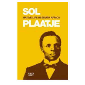 SOL PLAATJE Native Life in South Africa