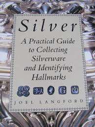 Silver  A Practical Guide to Collecting Silverware and Identifying Hallmarks