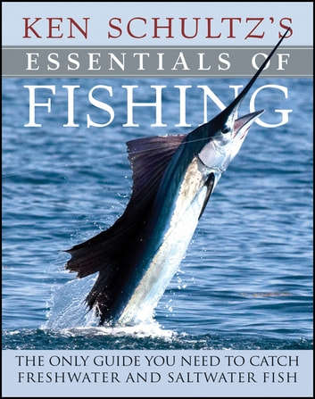Ken Schultz's Essentials of Fishing Fly Fishing Freshwater & Saltwater Fishing