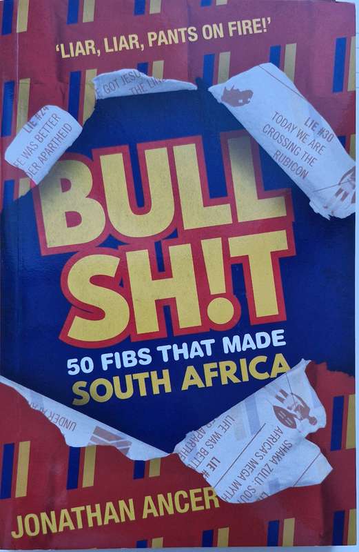 Bull Sh!t, 50 Fibs that made South Africa by Jonathan Ancer