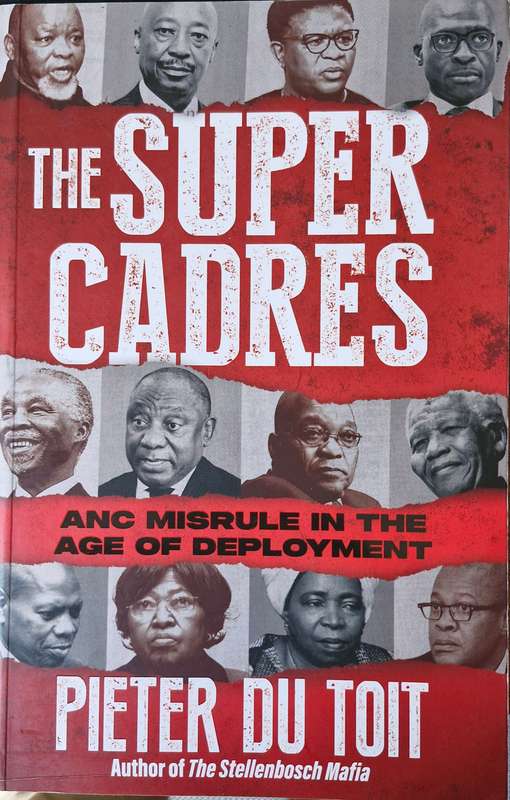 The Super Cadres - ANC misrule in the age of deployment by Pieter du Toit