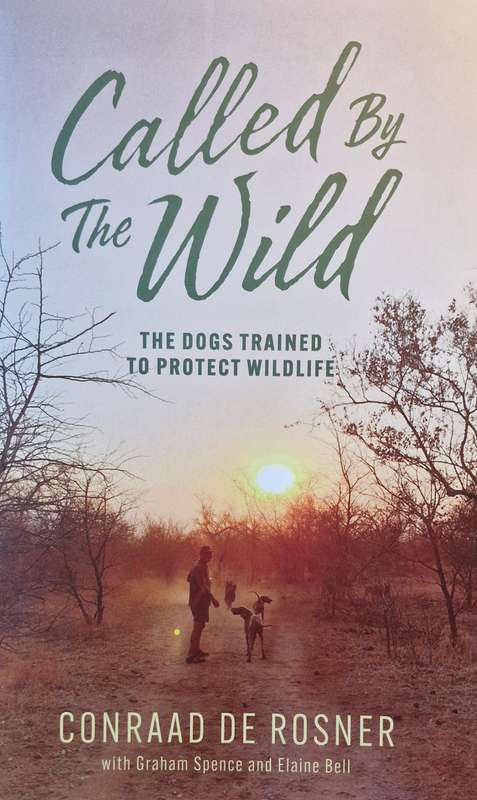 Called by teh wild - the dogs trained to protect wildlife by Conraad de Rosner