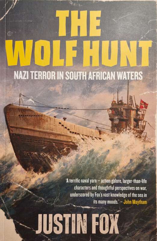 The Wolf Hunt, Nazi terror in South African waters by Justin Fox