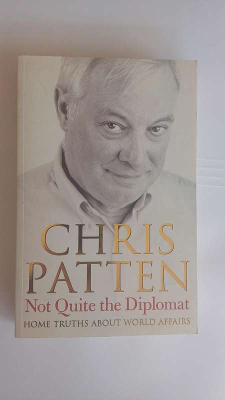 Not Quite the Diplomat:Home Truths About World Affairs by Christ Patten