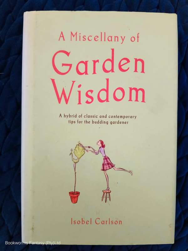 A Miscellany of Garden Wisdom by Isobel Carlson