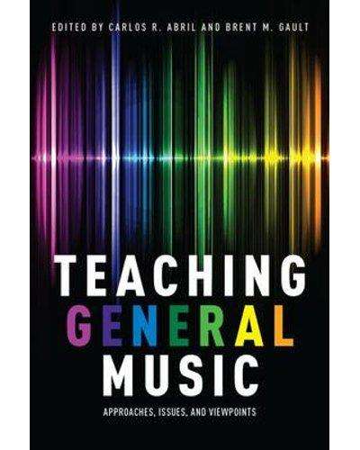 Teaching General Music - Approaches, Issues, and Viewpoints Carlos R.Abril