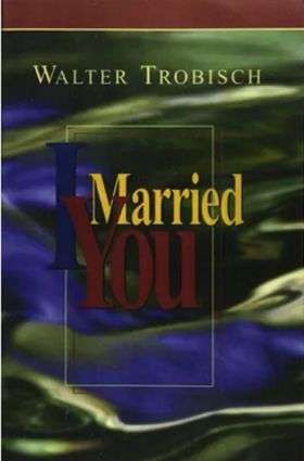 I Married You by Walter Trobisch