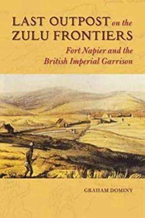 Last Outpost on the Zulu Frontier Graham Dominy