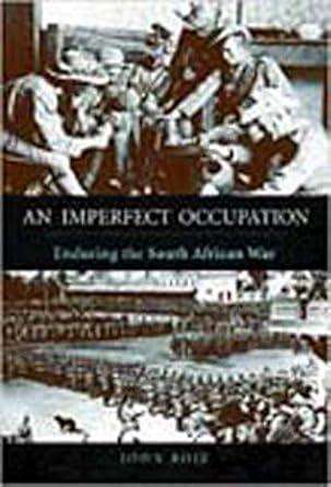 An Imperfect Occupation: Enduring the South African War (History of Military Occupation)
