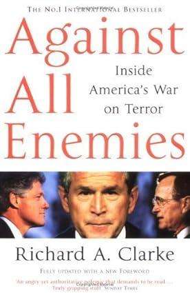 Against All Enemies : Inside America's War on Terror by Richard Clarke