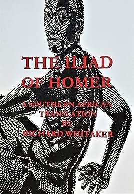 The Iliad of Homer - A Southern African Translation