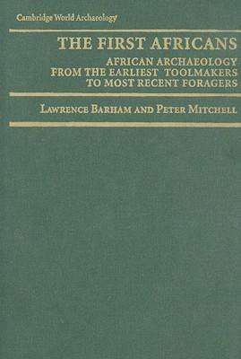 The First Africans: African Archaeology from the Earliest Toolmakers to Most Recent Foragers