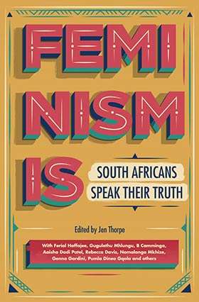 Feminism Is: South Africans speak their truth