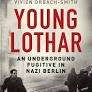 Young Lothar: An Underground Fugitive in Nazi Berlin