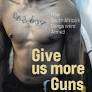 GIVE US MORE GUNS by Mark Shaw
