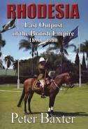 Rhodesia - Last Outpost Of The British Empire 1890-1980 by Peter Baxter