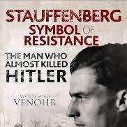 Stauffenberg: Symbol of Resistance: The Man Who Almost Killed Hitler by Wolfgang Venohr