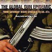 The Global Gun Epidemic: From Saturday Night Specials to AK-47s by Wendy Cukier