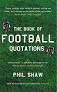 The Book of Football Quotations: Shaw, Phil