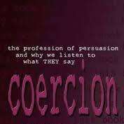 Coercion : The Persuasion Professionals and Why We Listen to What They Say Rushkoff,D