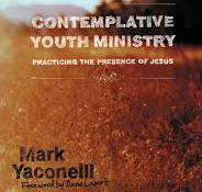Contemplative Youth Ministry: Practicing the Presence of Jesus - Hardcover